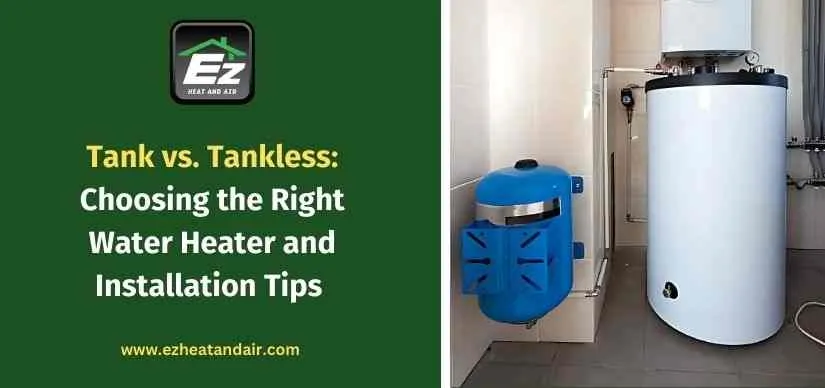Tank vs.Tankless: Choosing the Right Water Heater and Installation Tips