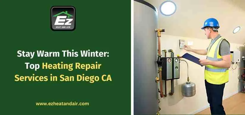 Stay Warm This Winter: Top Heating Repair Services in San Diego CA